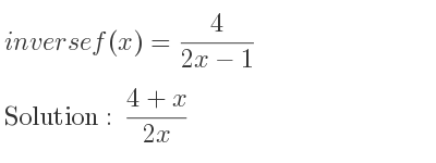 The inverse of f(x)= 4/(2x-1) is (4+x)/(2x)